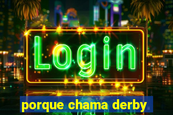 porque chama derby